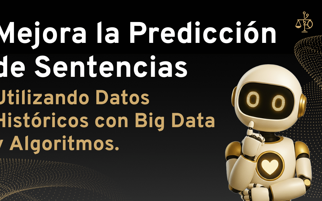 Mejora la Predicción de Sentencias: Utilizando Datos Históricos con Big Data y Algoritmos.
